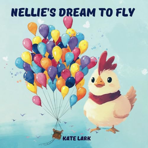 Nellie’s Dream to Fly: Watch as Nellie's journey inspires everyone to believe in their own dreams and strive for the impossible! von Independently published