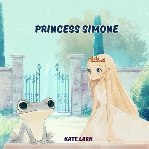 Princess Simone: A Fairytale About Self-Acceptance, Friendship, And Finding Joy In Being Yourself. von Independently published
