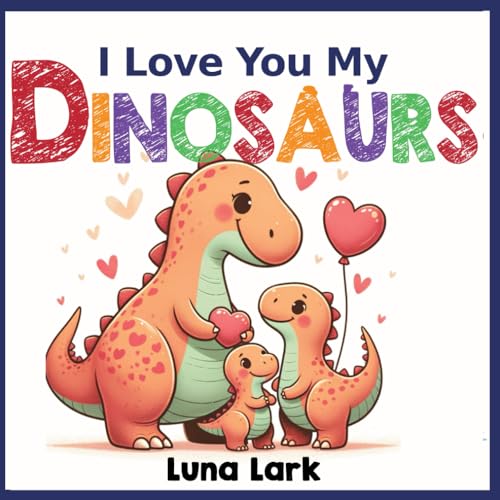 I Love My Dinosaurs: Children's Book About Emotions and Feelings, Kids Ages 3-5 von Independently published