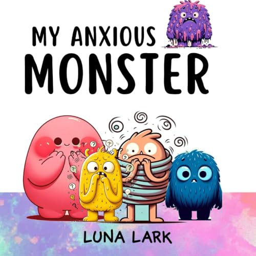 My Anxious Monster: Children's Book About Emotions and Feelings (My Monsters, Band 2)