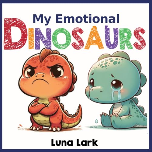 My Emotional Dinosaurs: Children's Books About Emotions and Feelings, Kids Ages 3-5 (My Dinosaurs, Band 2) von Independently published
