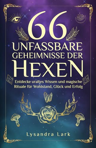 66 unfassbare Geheimnisse der Hexen: Entdecke uraltes Wissen und magische Rituale für Wohlstand, Glück und Erfolg von Impuls Verlag