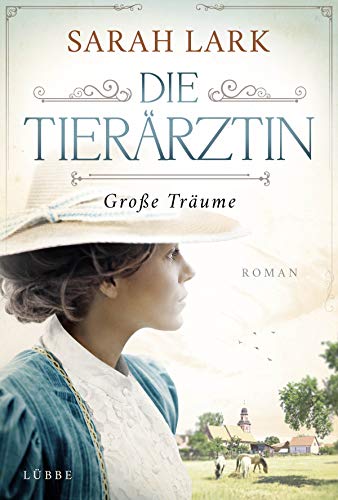 Die Tierärztin - Große Träume: Roman. Das mitreißende Schicksal zweier starker Frauen und ihrer Familien von 1906 bis 1966. Das mitreißende Schicksal ... von 1906 bis 1966 (Tierärztin-Saga, Band 1)