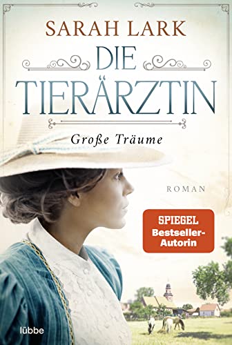 Die Tierärztin - Große Träume: Roman. Das mitreißende Schicksal zweier starker Frauen und ihrer Familien von 1906 bis 1966 (Tierärztin-Saga, Band 1)