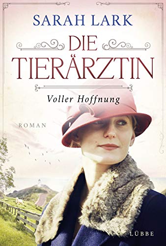 Die Tierärztin - Voller Hoffnung: Roman. Das mitreißende Schicksal zweier starker Frauen und ihrer Familien von 1906 bis 1966 (Tierärztin-Saga, Band 2) von Lübbe