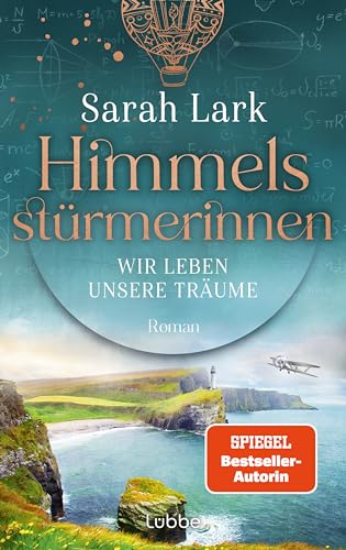 Himmelsstürmerinnen - Wir leben unsere Träume: Roman. Saga um vier außergewöhnliche Frauen, die von Schottland aus die Welt für sich erobern (HIMMELSSTÜRMERINNEN-SAGA, Band 2) von Lübbe
