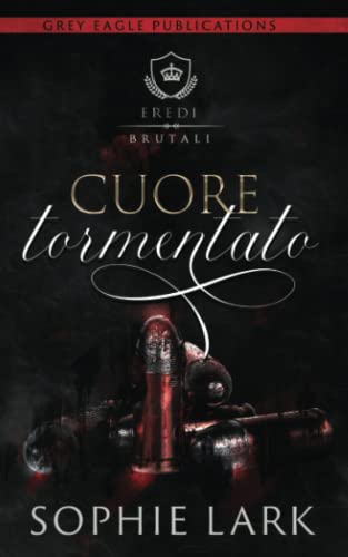 Cuore tormentato (Eredi brutali) von Grey Eagle Publications