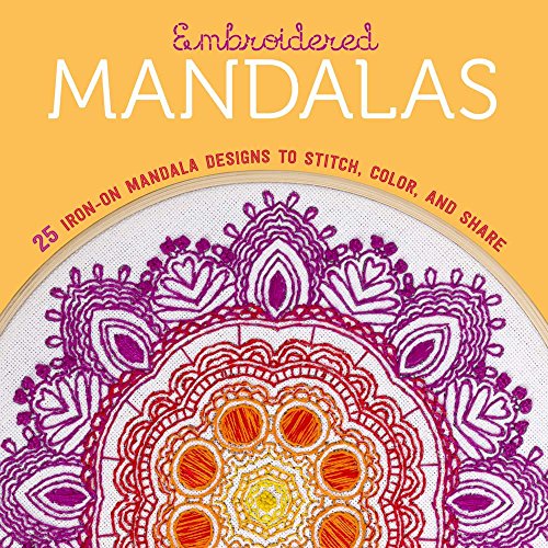 Embroidered Mandalas: 25 Iron-On Mandala Designs to Stitch, Color, and Share