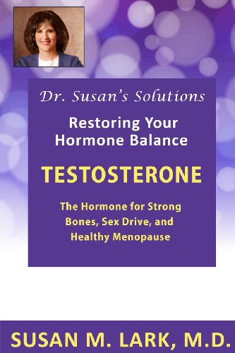 Dr. Susan's Solutions: Testosterone - The Hormone for Strong Bones, Sex Drive, and Healthy Menopause von Womens Wellness Publishing