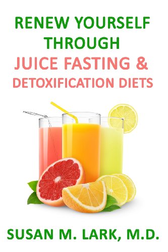 Renew Yourself Through Juice Fasting and Detoxification Diets von Womens Wellness Publishing