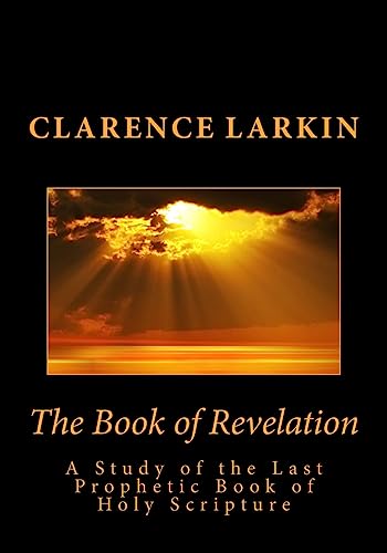 The Book of Revelation: A Study of the Last Prophetic Book of Holy Scripture