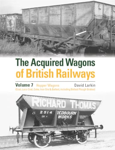 The Acquired Wagons of British Railways Volume 7: Hopper Wagons (Coal, Loco Coal, Coke, Iron Ore & Ballast) and Ballast Plough Brake Vans von Crecy Publishing