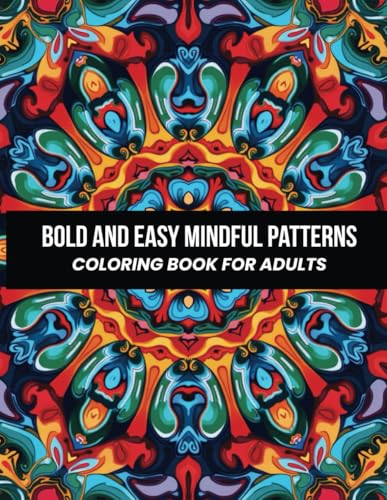 Bold and Easy Mindful Patterns Coloring Book for Adults: Amazing designs to color for relaxation and stress-relief for teens and grow-ups von Independently published