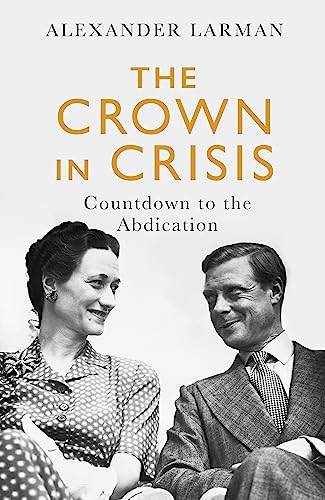 The Crown in Crisis: Countdown to the Abdication von Weidenfeld & Nicolson