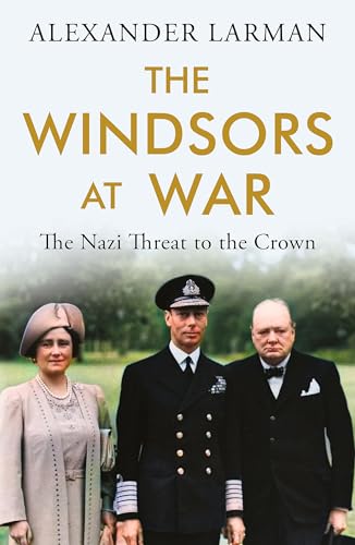 The Windsors at War: The Nazi Threat to the Crown