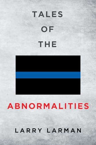 Tales of The Abnormalities: Untold True Stories of Police Agencies with Paranormal Activity and Strange Oddities von Page Publishing