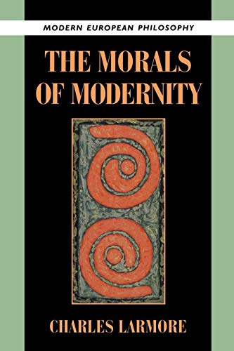 The Morals of Modernity (Modern European Philosophy)