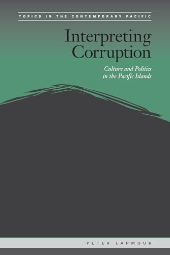 Interpreting Corruption: Culture and Politics in the Pacific Islands (Topics in the Contemporary Pacific) von University of Hawaii Press