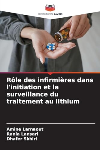 Rôle des infirmières dans l'initiation et la surveillance du traitement au lithium von Editions Notre Savoir