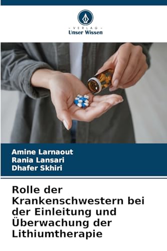 Rolle der Krankenschwestern bei der Einleitung und Überwachung der Lithiumtherapie von Verlag Unser Wissen
