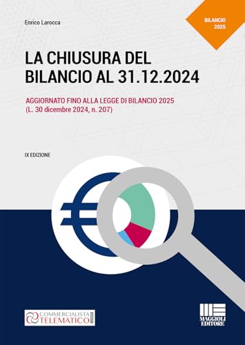 La chiusura del bilancio al 31.12.2024. Aggiornato fino alla legge di Bilancio 2025 (L. 30 dicembre 2024, n. 207) (Professionisti & Imprese) von Maggioli Editore