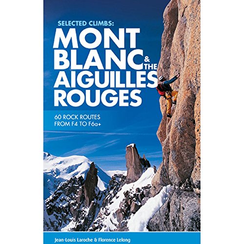 Selected Climbs: Mont Blanc & the Aiguilles Rouges: 60 rock routes from F4 to F6a+ von VERTEBRATE PUBLISHING