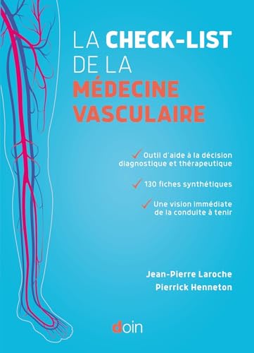La check-list de la médecine vasculaire: OUTIL D AIDE A LA DECISION DIAGNOSTIQUE ET THERAPEUTIQUE 130 FICHES SYNTHETIQUES