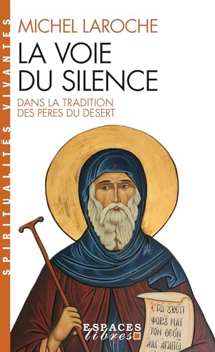 La Voie Du Silence: Dans La Tradition Des Pères Du Desert