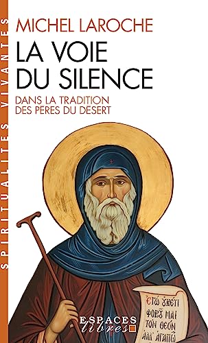 La Voie Du Silence: Dans La Tradition Des Pères Du Desert
