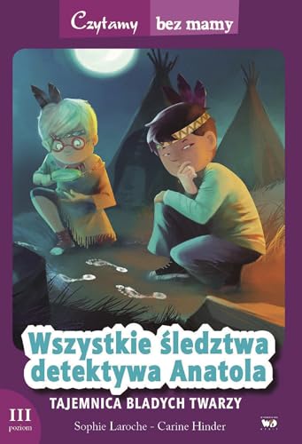 Wszystkie sledztwa detektywa Anatola: Tajemnica bladych twarzy. 3 poziom czytania (CZYTAMY BEZ MAMY)