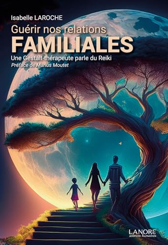 Guérir nos relations familiales - Une Gestalt-thérapeute parle du Reiki Guérir nos relations familiales - Une Gestalt-thérapeute parle du Reiki von LANORE