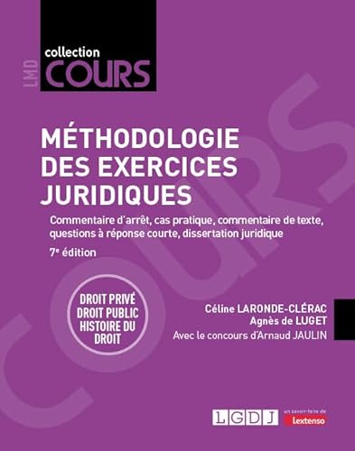 Méthodologie des exercices juridiques: Commentaire d'arrêt, cas pratique, commentaire de texte, questions à réponse courte, dissertation juridique - Droit privé - Droit public - Histoire du droit