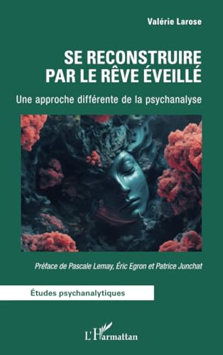 Se reconstruire par le Rêve Éveillé: Une approche différente de la psychanalyse von Editions L'Harmattan