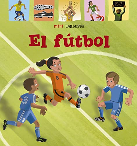 El Fútbol (LAROUSSE - Infantil / Juvenil - Castellano - A partir de 5/6 años - Colección Mini Larousse) von Larousse