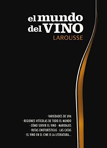 El mundo del vino (LAROUSSE - Libros Ilustrados/ Prácticos - Gastronomía)
