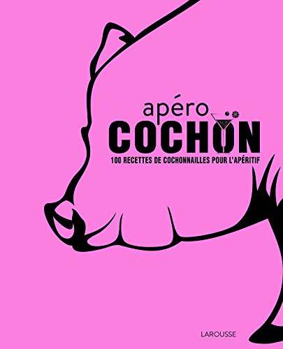 Apéro cochon: 100 recettes de cochonnailles pour l'apéritif Apéro cochon: 100 recettes de cochonnailles pour l'apéritif