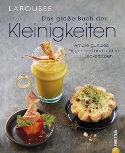 Das große Buch der Kleinigkeiten: Amuse gueules, Fingerfood und andere Leckerbissen