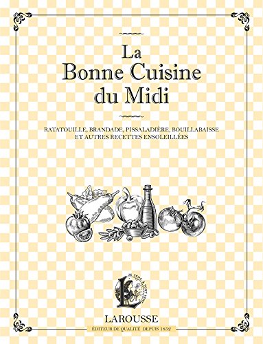 La Bonne Cuisine du Midi: Ratatouille, brandade, pissaladière et autres recettes ensoleillées La Bonne Cuisine du Midi: Ratatouille, brandade, pissaladière et autres recettes ensoleillées