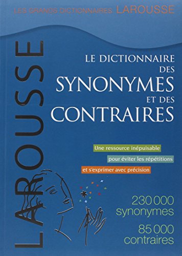 Le Dictionnaire Des Synonymes Et Des Contraires / the Dictionary of Synonyms and Opposites Le Dictionnaire Des Synonymes Et Des Contraires / the Dictionary of Synonyms and Opposites