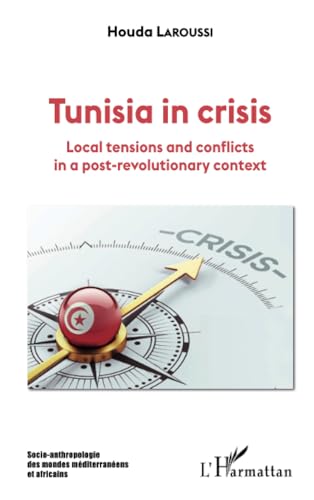Tunisia in crisis: Local tensions and conflicts in a post-revolutionary context von Editions L'Harmattan