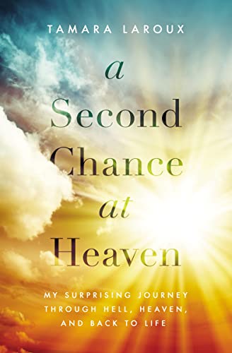 A Second Chance at Heaven: My Surprising Journey Through Hell, Heaven, and Back to Life von Thomas Nelson