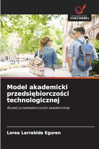 Model akademicki przedsi¿biorczo¿ci technologicznej: Rozwój przedsi¿biorczo¿ci akademickiej von Wydawnictwo Nasza Wiedza