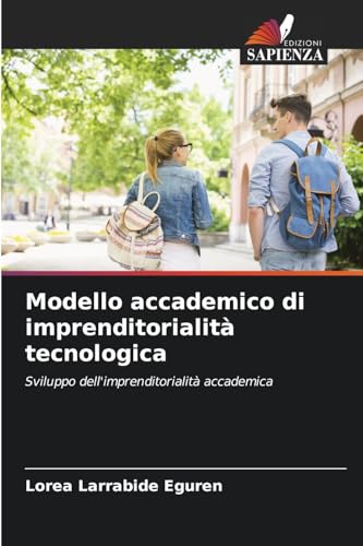 Modello accademico di imprenditorialità tecnologica: Sviluppo dell'imprenditorialità accademica von Edizioni Sapienza
