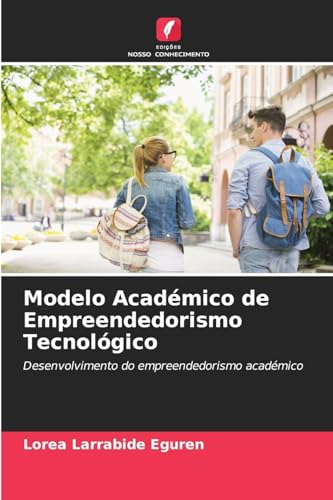 Modelo Académico de Empreendedorismo Tecnológico: Desenvolvimento do empreendedorismo académico von Edições Nosso Conhecimento