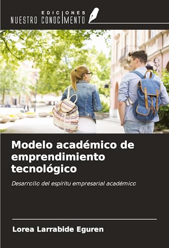 Modelo académico de emprendimiento tecnológico: Desarrollo del espíritu empresarial académico