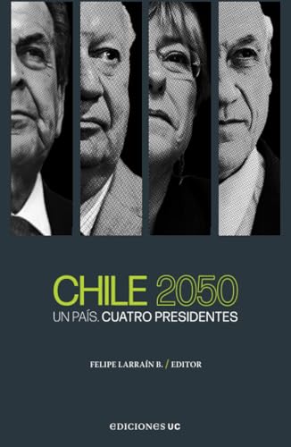 Chile 2050: Un País. Cuatro Presidentes