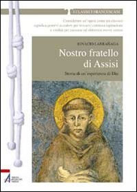 Nostro fratello di Assisi. Storia di un'esperienza di Dio (I classici francescani) von I CLASSICI FRANCESCANI