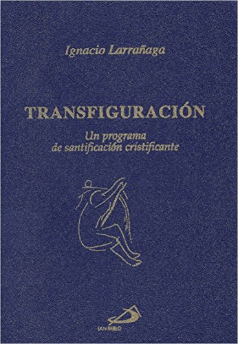 Transfiguración: Un programa de santificación cristificante von Editorial San Pablo