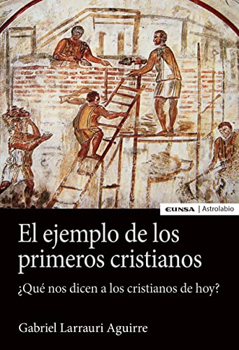 El ejemplo de los primeros cristianos: ¿Qué nos dicen a los cristianos de hoy? (Astrolabio Religión) von EUNSA EDICIONES UNIVERSIDAD DE NAVARRA
