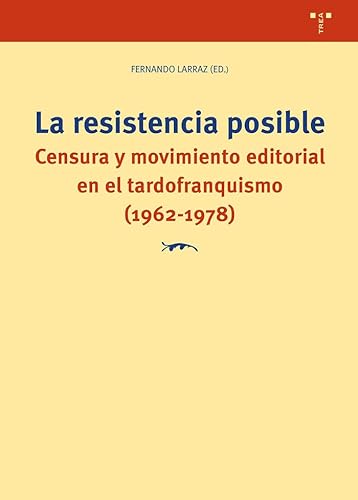 La resistencia posible: Censura y movimiento editorial en el tardofranquismo (1962-1978) (Ciencias y técnicas de la cultura) von Ediciones Trea, S.L.